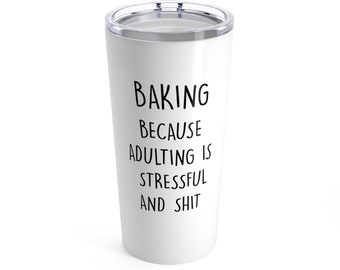 Baking Gift, Funny Gift For Baker, Can't Adult, Adulting Is Stressful And Shit, Insulated Tumbler, Personalized Custom