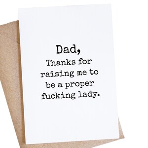 Funny Dad Card From Daughter, Thanks For Raising Me To Be A Proper Fucking Lady, Fathers Day, Inappropriate Cards, Mature Adult image 7