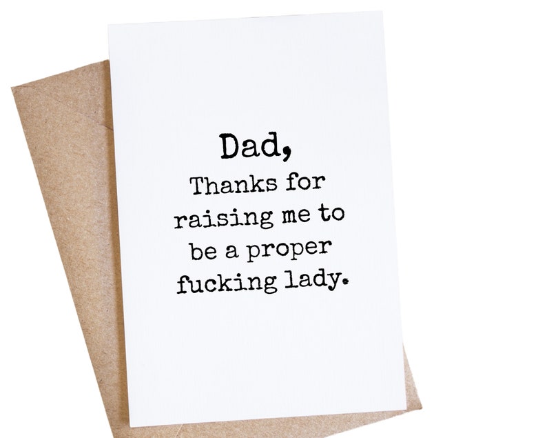 Funny Dad Card From Daughter, Thanks For Raising Me To Be A Proper Fucking Lady, Fathers Day, Inappropriate Cards, Mature Adult image 7