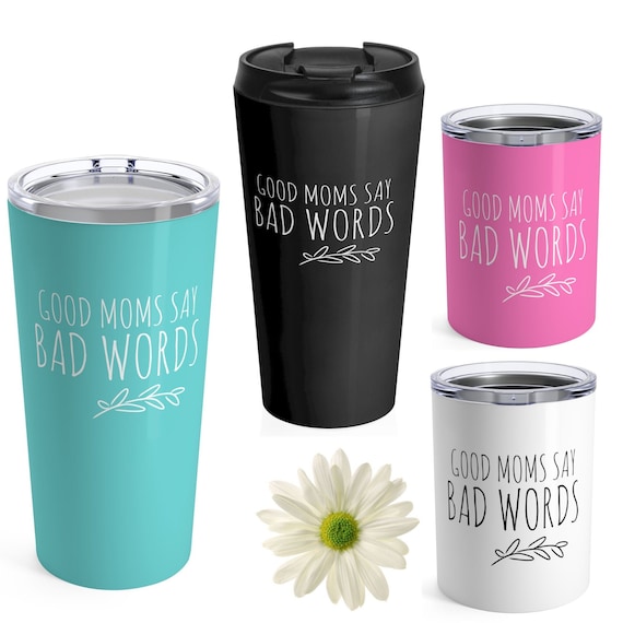 Funny Mom Tumbler, Good Moms Say Bad Words, Stemless Wine Cup, Travel  Coffee Mug 