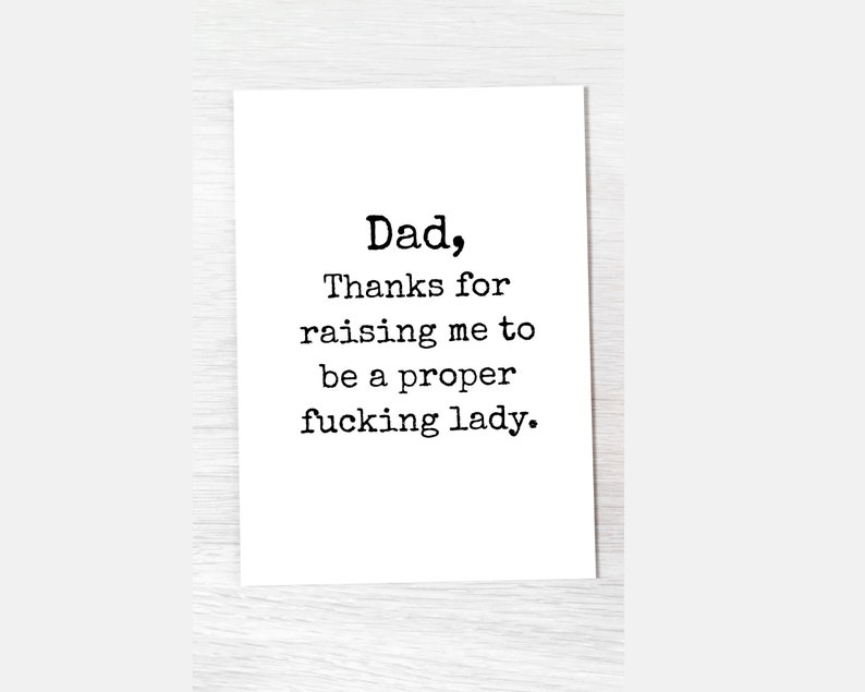 Funny Dad Card From Daughter, Thanks For Raising Me To Be A Proper Fucking Lady, Fathers Day, Inappropriate Cards, Mature Adult image 4