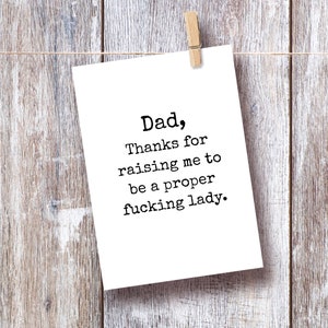Funny Dad Card From Daughter, Thanks For Raising Me To Be A Proper Fucking Lady, Fathers Day, Inappropriate Cards, Mature Adult image 2