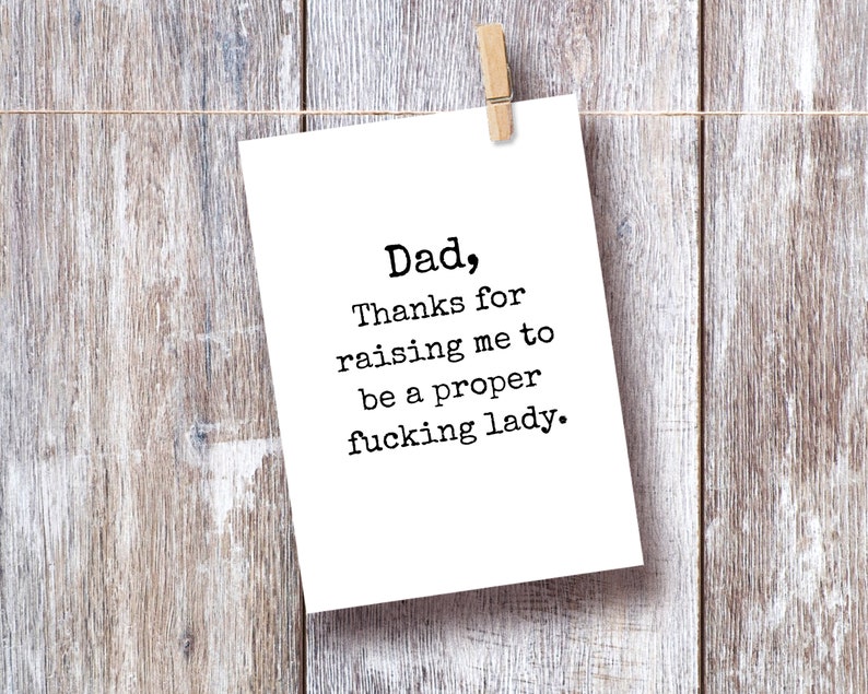 Funny Dad Card From Daughter, Thanks For Raising Me To Be A Proper Fucking Lady, Fathers Day, Inappropriate Cards, Mature Adult image 2