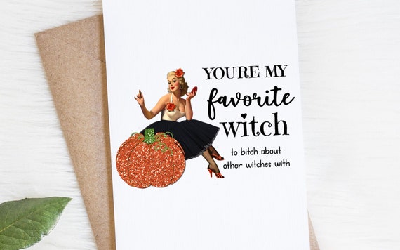 Funny Halloween Greeting Card For Best Friend, Unique Friendship Gift, Favorite Witch Bitch,  Mature