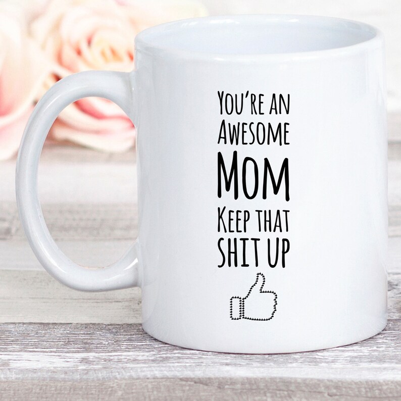 Mom Mug, Gag Gift From Son Or Daughter, You're An Awesome Mom Keep That Shit Up, Coffee Cup image 7