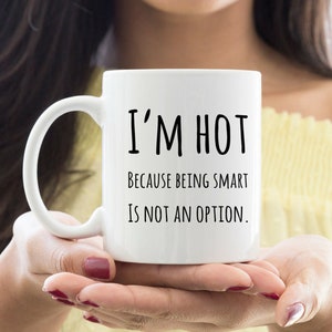 Gift For Girlfriend, Gift For Wife, Girlfriend Mug, Wife Mug, I'm Hot Because Being Smart Is Not An Option, Custom Funny Mug image 7