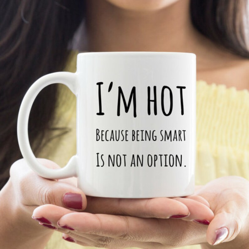 Gift For Girlfriend, Gift For Wife, Girlfriend Mug, Wife Mug, I'm Hot Because Being Smart Is Not An Option, Custom Funny Mug image 7