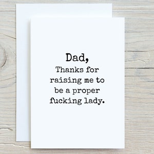 Funny Dad Card From Daughter, Thanks For Raising Me To Be A Proper Fucking Lady, Fathers Day, Inappropriate Cards, Mature Adult image 8