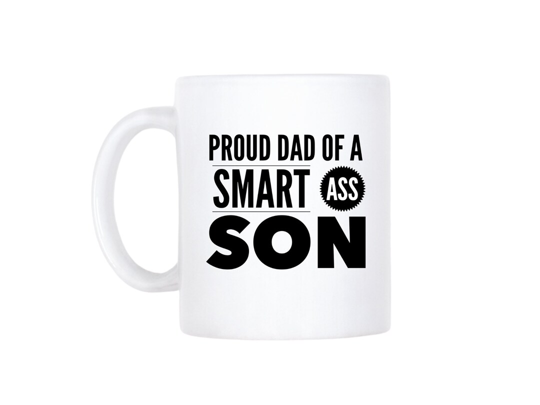 Funny Dad Gift, to Dad From Son, Father Mug, Proud Dad of A Smart Ass