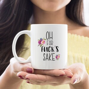 Oh For Fuck Sake, Funny Coffee Mug, Profanity Mugs, Mature Adult Humor Bild 6
