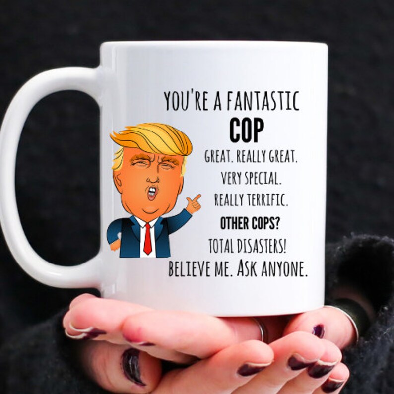 Trump Mug Police Officer Gag Gift Funny Coffee Cup For Cop Etsy