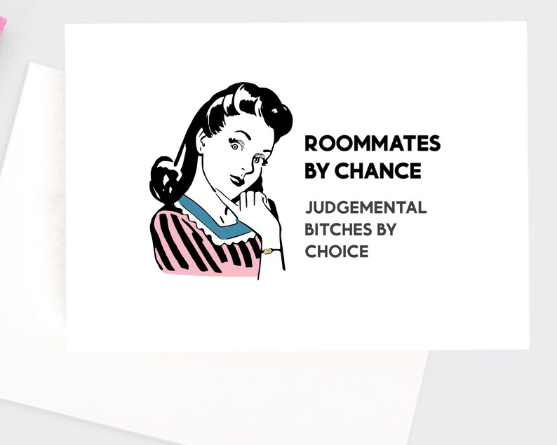 May include: A black and white illustration of a woman with a pink and white striped shirt. The text reads "Roommates by chance, Judgemental Bitches by choice."