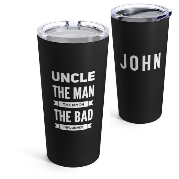 Uncle Gift, Funny Birthday Gift, Tumbler Cup for Men, the Man the Myth, Bad  Influence, Personalized Custom Name, Travel Coffee Mug 