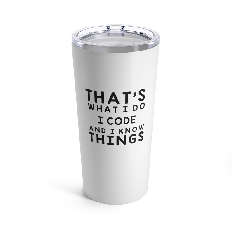 K&ouml;nnte beinhalten: Wei&szlig;er Edelstahlbecher mit schwarzer Aufschrift "That's what I do I code and I know things."