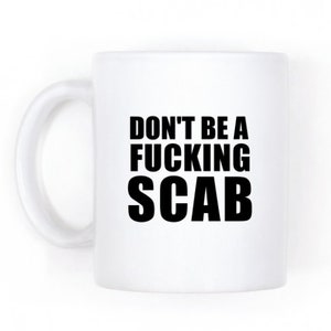 Union Worker Coffee Mug, Don&#39;t Be A Scab, Gift For Steel And Iron Workers, Sarcastic Cup, Mature Adult