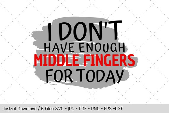 Download Middle Finger Svg Instant Download Digital Cut File Not Enough Middle Fingers Png By Werk It Girl Supply Catch My Party