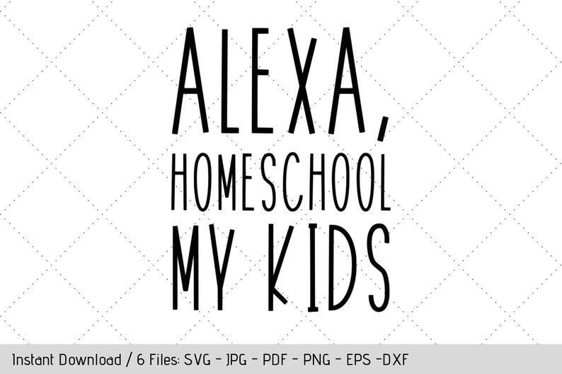 Download Alexa Homeschool My Kids SVG Design for T-Shirt Tumbler | Etsy