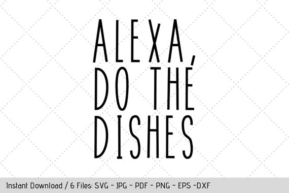 Alexa Do The Dishes Svg Design For Tea Towel Dish Cloth Diy Vinyl Decals By Werk It Girl Supply Catch My Party