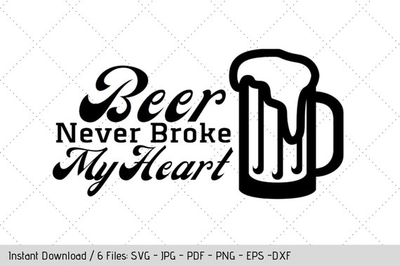 Download Beer Never Broke My Heart Svg T Shirt Design Vinyl Decal Etsy