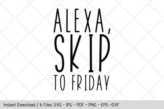 Download Alexa Skip To Friday Svg Design For T Shirt Diy Vinyl Decals By Werk It Girl Supply Catch My Party