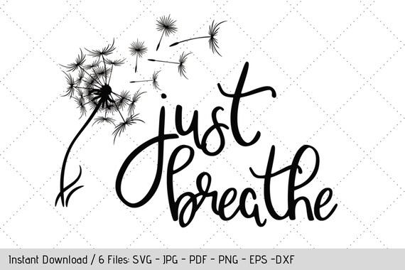 Download Just Breathe Svg Dandelion Weeds T Shirt Design Diy Vinyl Decals By Werk It Girl Supply Catch My Party