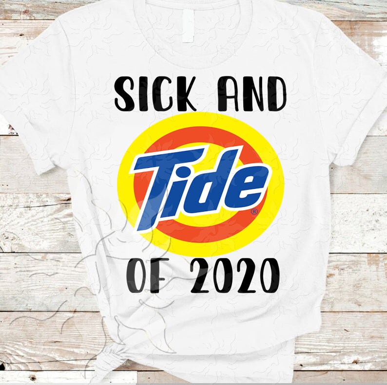 Sick And Tide Of 2020 Funny T Shirt Sublimation Tee Shirt Etsy