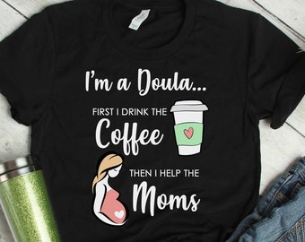 Doula T-Shirt, Doula Coffee Shirt, Funny Doula Gift, Gift for Doula, ChildBirth Shirt, Doula Shirt, Doula Tee, Cute Doula Shirt