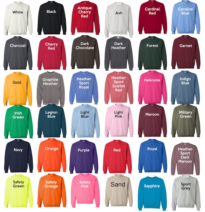 May include: A chart of 36 different colored sweatshirts, each with a text label indicating the color. The colors include white, black, antique cherry red, ash, cardinal red, carolina blue, charcoal, cherry red, dark chocolate, dark heather, forest, garnet, gold, graphite heather, heather sport royal, heather sport scarlet red, heliconia, indigo blue, irish green, legion blue, light blue, light pink, maroon, military green, navy, orange, purple, red, royal, heather sport dark maroon, safety green, safety orange, safety pink, sand, sapphire, and sport grey.