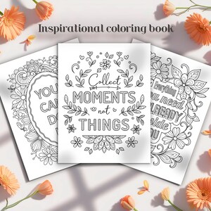 May include: Three white coloring book pages with inspirational quotes and floral designs. The text includes "Collect Moments Not Things" and "Everything You Need Is Already Inside You". The words "Inspirational coloring book" are at the top.