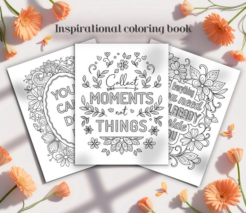 May include: Three white coloring book pages with inspirational quotes and floral designs. The text includes "Collect Moments Not Things" and "Everything You Need Is Already Inside You". The words "Inspirational coloring book" are at the top.