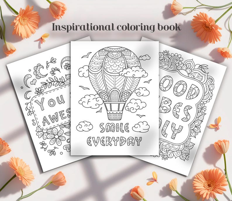 May include: Three inspirational coloring book pages with black and white line art. One page features a hot air balloon design with the words "SMILE EVERYDAY". Another page says "YOU AWES". The third page says "GOOD VIBES ONLY". Orange flowers surround the pages.