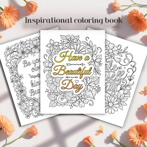May include: Three black and white coloring pages with inspirational quotes. The first page says "Be your own kind of beautiful". The second page says "Have a beautiful day". The third page says "Make yourself a priority".