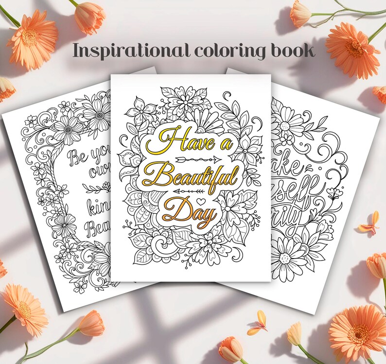 May include: Three black and white coloring pages with inspirational quotes. The first page says "Be your own kind of beautiful". The second page says "Have a beautiful day". The third page says "Make yourself a priority".