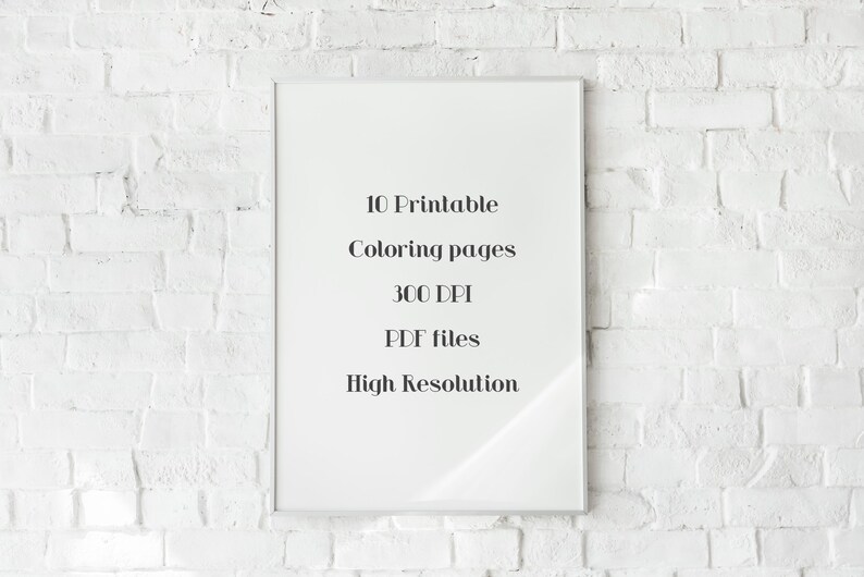 May include: A white framed print against a white brick wall. The print contains the text: "10 Printable Coloring pages, 300 DPI, PDF files, High Resolution."