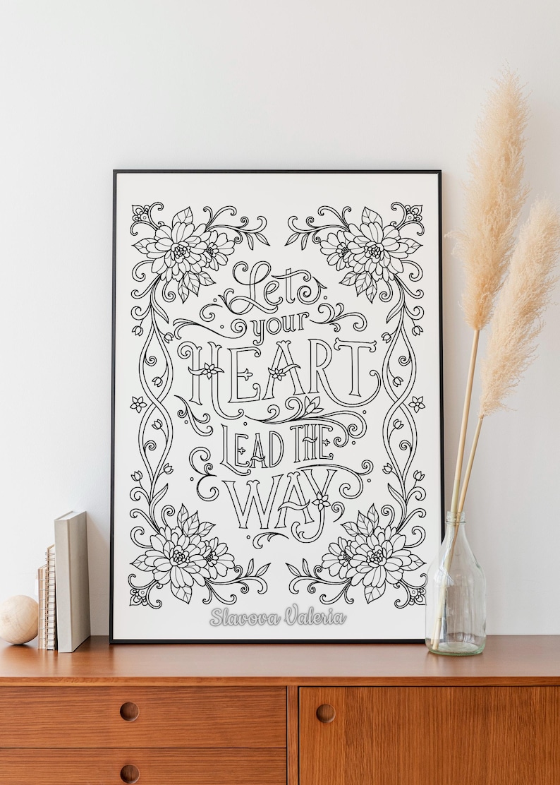 May include: Black and white printable art print with a floral design and the text "Let your heart lead the way" by Slavova Valeria.