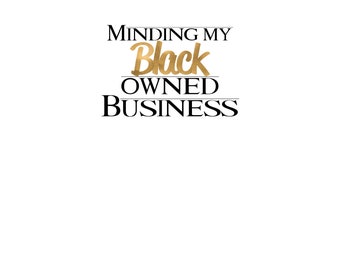 Minding my black owned business Digital Download, CEO, Black Business, PNG, Sublimation