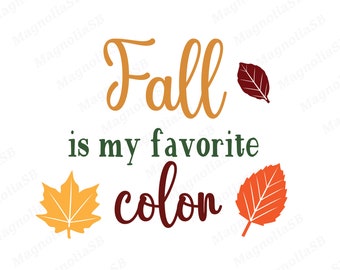 Fall is my favorite color svg, fall svg, autumn svg, cut file for cricut, PNG, jpg, dxf, shirt design, Leaf svg, fall leaves svg, silhouette