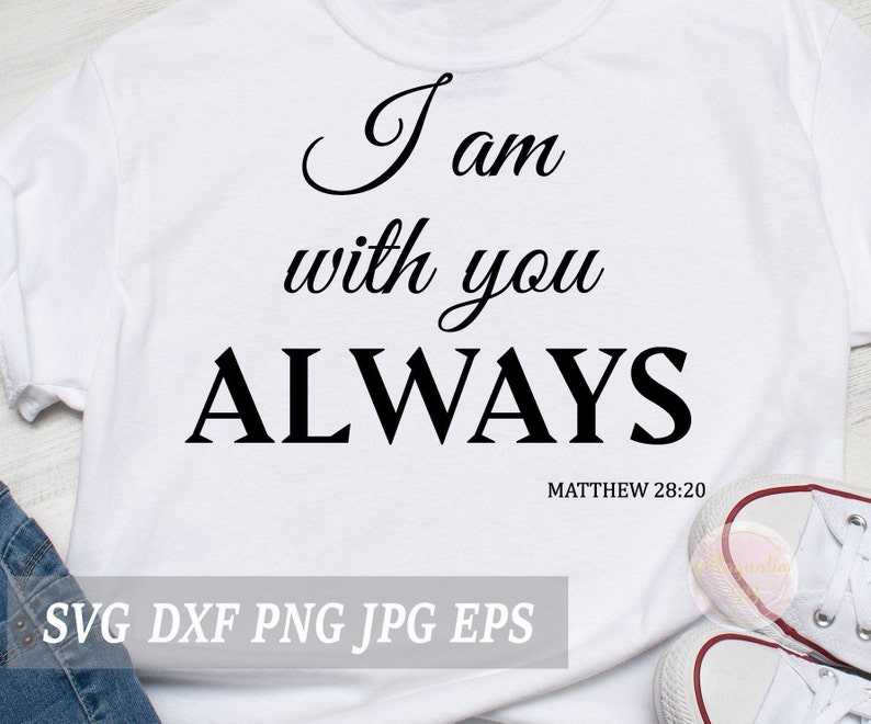 Download Cutting I Am With You Always Svg Inspirational Quote Silhouette Bible Verse Clipart Dxf Verse Svg I Am With You Always Clip Art Art Collectibles Digital Delage Com Br