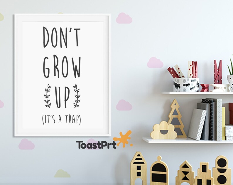 Don T Grow Up Kids Room Wall Art 8x10 11x14 Boy Poster A3 11x17 18x24 Girl Printable Home 24x36 Playroom Printables
