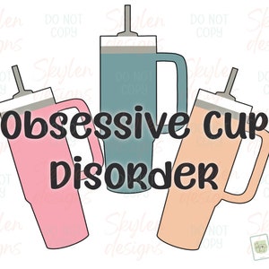 May include: Three colorful tumblers with lids and straws. The tumblers are pink, teal, and peach. The text "Obsessive cup disorder" is written in black across the middle of the image.