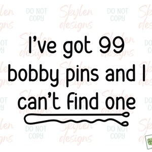 May include: Black and white text on a white background that reads "I've got 99 bobby pins and I can't find one". A black bobby pin is pictured below the text.