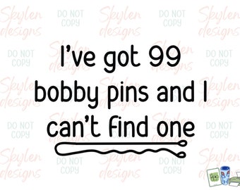I’ve Got 99 Bobby pins and I can’t find one | PNG Digital Download | Hand Drawn | Sublimation file | Printable file | 300dpi