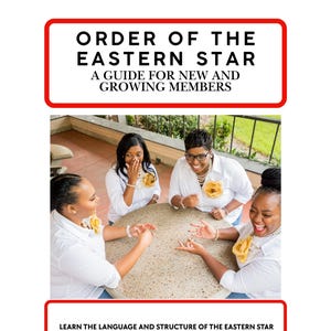 May include: Image of four women gathered around a table, smiling and interacting. The image includes text that reads "ORDER OF THE EASTERN STAR" and "A GUIDE FOR NEW AND GROWING MEMBERS". The bottom of the image has text that reads "LEARN THE LANGUAGE AND STRUCTURE OF THE EASTERN STAR THROUGH PUZZLES, GUIDES, AND VOCABULARY SHEETS".