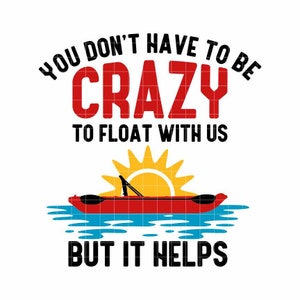 Może przedstawiać: Grafika z tekstem "You don't have to be crazy to float with us, but it helps". Grafika przedstawia czerwony kajak z wiosłem, żółte słońce i niebieską wodę.