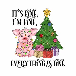 It&#39;s Fine. I&#39;m Fine. Everything is fine.  Angry Christmas Pig with Christmas & Lights.  PNG Sublimation Design, INSTANT DOWNLOAD