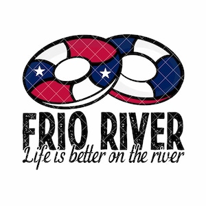 Frio River, het leven is beter op de rivier, Tube PNG Float Trip Sublimation Design, INSTANT DOWNLOAD