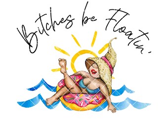 Bitches be Floatin&#39; / River PNG / INSTANT DOWNLOAD