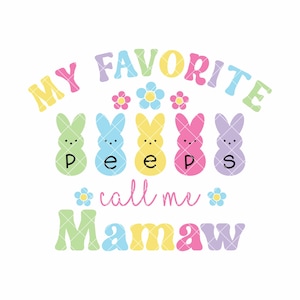 My Favorite Peeps Call Me Mamaw, Easter SVG/PNG Design, Instant DOWNLOAD