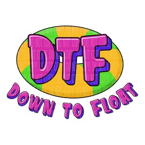 DTF Down to Float,  Sublimation Design, png, INSTANT DOWNLOAD