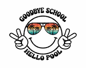 Goodbye School, Hello Pool, Summer Vacation, PNG & SVG Digital Downloads, Last Day of School,
